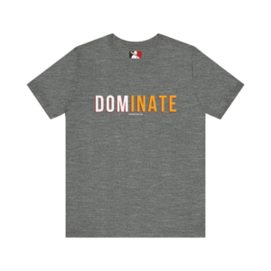 DOMINATE Unisex Short Sleeve Tee - Motivational Fashion Shirt